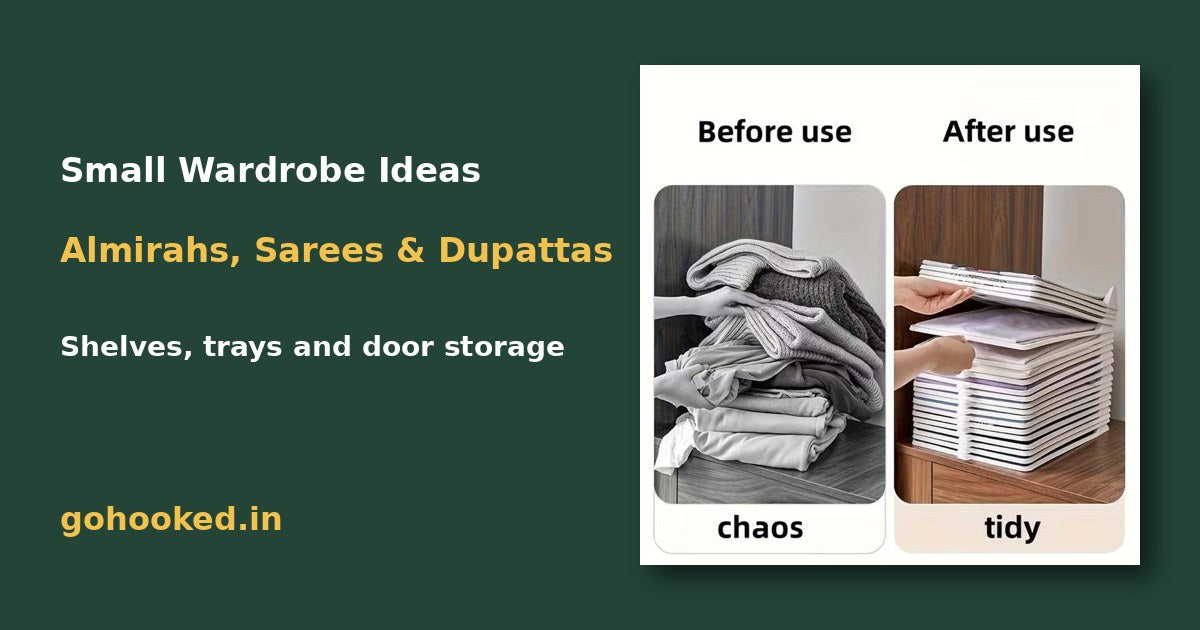 Small Wardrobe Organisation Ideas for Almirahs, Sarees and Dupattas – Go Hooked blog featured image