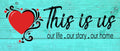 GoHooked turquoise MDF wood sign with red heart and "This is us, our life, our story, our home" quote. Rustic farmhouse decor.